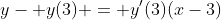 y- y(3) = y'(3)(x-3)