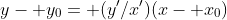 y- y_0= (y'/x')(x- x_0)