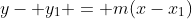 y- y_1 = m(x-x_1)