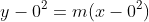 y-0^2=m(x-0^2)