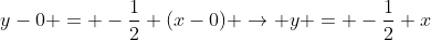 y-0 = -\frac12 (x-0) \rightarrow y = -\frac12 x