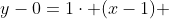 y-0=1\cdot (x-1) 