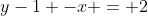 y-1 -x = 2