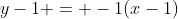 y-1 = -1(x-1)