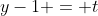 y-1 = t