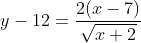 y-12=\frac{2(x-7)}{\sqrt{x+2}}