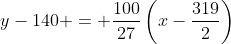 y-140 = \frac{100}{27}\left(x-\frac{319}{2}\right)