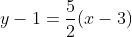 y-1=\frac{5}{2}(x-3)