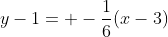 y-1= -\frac{1}{6}(x-3)