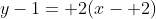 y-1= 2(x- 2)