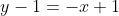 y-1=-x+1