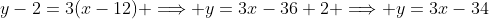 y-2=3(x-12) \Longrightarrow y=3x-36+2 \Longrightarrow y=3x-34