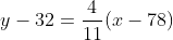 y-32=\frac{4}{11}(x-78)