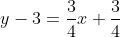 y-3=\frac{3}{4}x+\frac{3}{4}