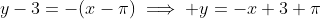 y-3=-(x-\pi)\implies y=-x+3+\pi