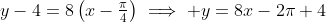 y-4=8\left(x-\tfrac{\pi}{4}\right)\implies y=8x-2\pi+4
