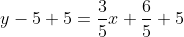 y-5+5=\frac{3}{5}x+\frac{6}{5}+5