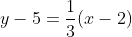 y-5=\frac{1}{3}(x-2)