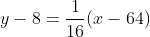 y-8=\frac{1}{16}(x-64)