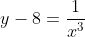 y-8=\frac{1}{x^3}
