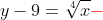 y-9=\sqrt[4]{x}\color{red}{{-}}