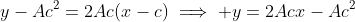 y-Ac^2=2Ac(x-c)\implies y=2Acx-Ac^2