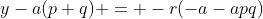 y-a(p+q) = -r(-a-apq)