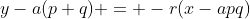 y-a(p+q) = -r(x-apq)