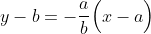 y-b=-\frac{a}{b}\Big(x-a\Big)