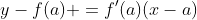 y-f(a) =f'(a)(x-a)