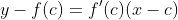 y-f(c)=f'(c)(x-c)