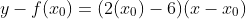 y-f(x_0)=(2(x_0)-6)(x-x_0)