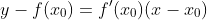 y-f(x_0)=f'(x_0)(x-x_0)