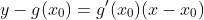 y-g(x_0)=g'(x_0)(x-x_0)~.
