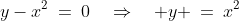 y-x^2\:=\:0\quad\Rightarrow\quad y \:=\:x^2