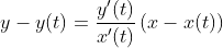 y-y(t)=\frac{y'(t)}{x'(t)}\left(x-x(t)\right)