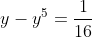 y-y^5=\frac{1}{16}