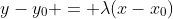 y-y_0 = \lambda(x-x_0)