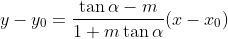 y-y_0=\frac{\tan\alpha-m}{1+m\tan\alpha}(x-x_0)