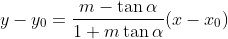 y-y_0=\frac{m-\tan\alpha}{1+m\tan\alpha}(x-x_0)