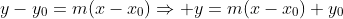 y-y_0=m(x-x_0)\Rightarrow y=m(x-x_0)+y_0