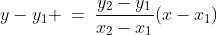 (3)\;y-y_1 \:=\:\frac{y_2-y_1}{x_2-x_1}(x-x_1)