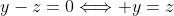 y-z=0\Longleftrightarrow y=z
