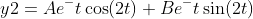 y2=Ae^-t\cos(2t)+Be^-t\sin(2t)