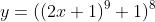 y=((2x+1)^9+1)^8