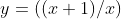 y=((x+1)/x)