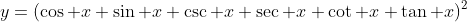 y=(\cos x+\sin x+\csc x+\sec x+\cot x+\tan x)^2