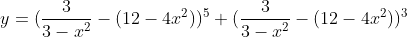y=(\frac{3}{3-x^2}-(12-4x^2))^5+(\frac{3}{3-x^2}-(12-4x^2))^3