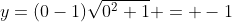 y=(0-1)\sqrt{0^2+1} = -1