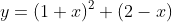 y=(1+x)^2 (2-x)